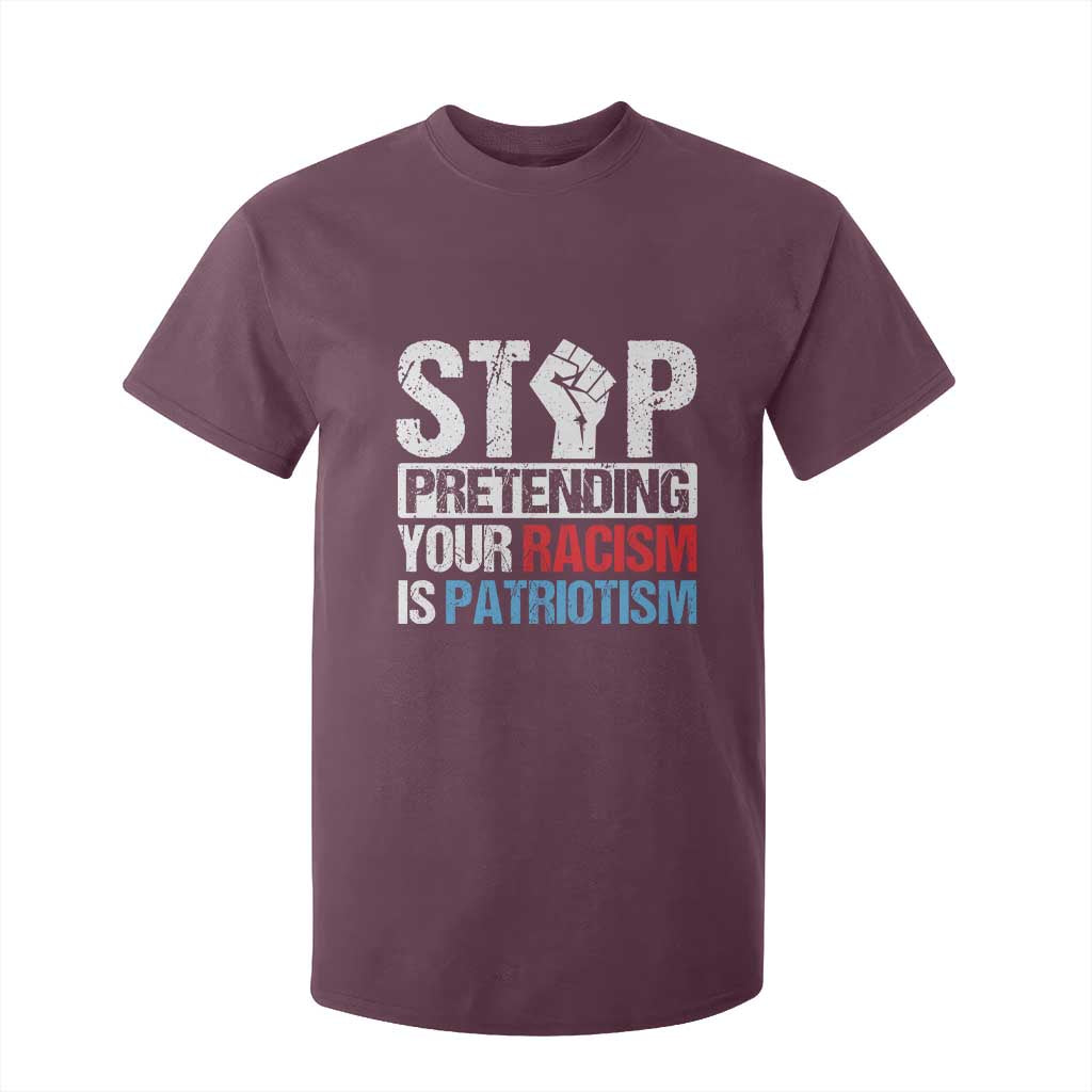 Stop Pretending Your Racism is Patriotism T Shirt For Kid TS09 Maroon Print Your Wear