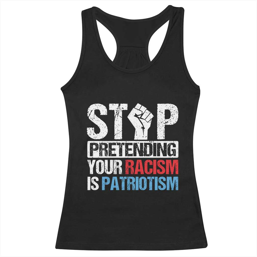 Stop Pretending Your Racism is Patriotism Racerback Tank Top TS09 Black Print Your Wear