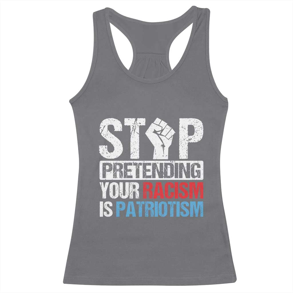 Stop Pretending Your Racism is Patriotism Racerback Tank Top TS09 Charcoal Print Your Wear