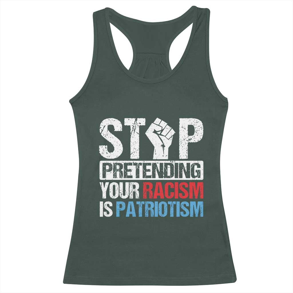 Stop Pretending Your Racism is Patriotism Racerback Tank Top TS09 Dark Forest Green Print Your Wear