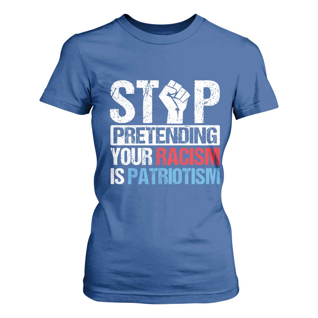 Stop Pretending Your Racism is Patriotism T Shirt For Women TS09 Royal Blue Print Your Wear