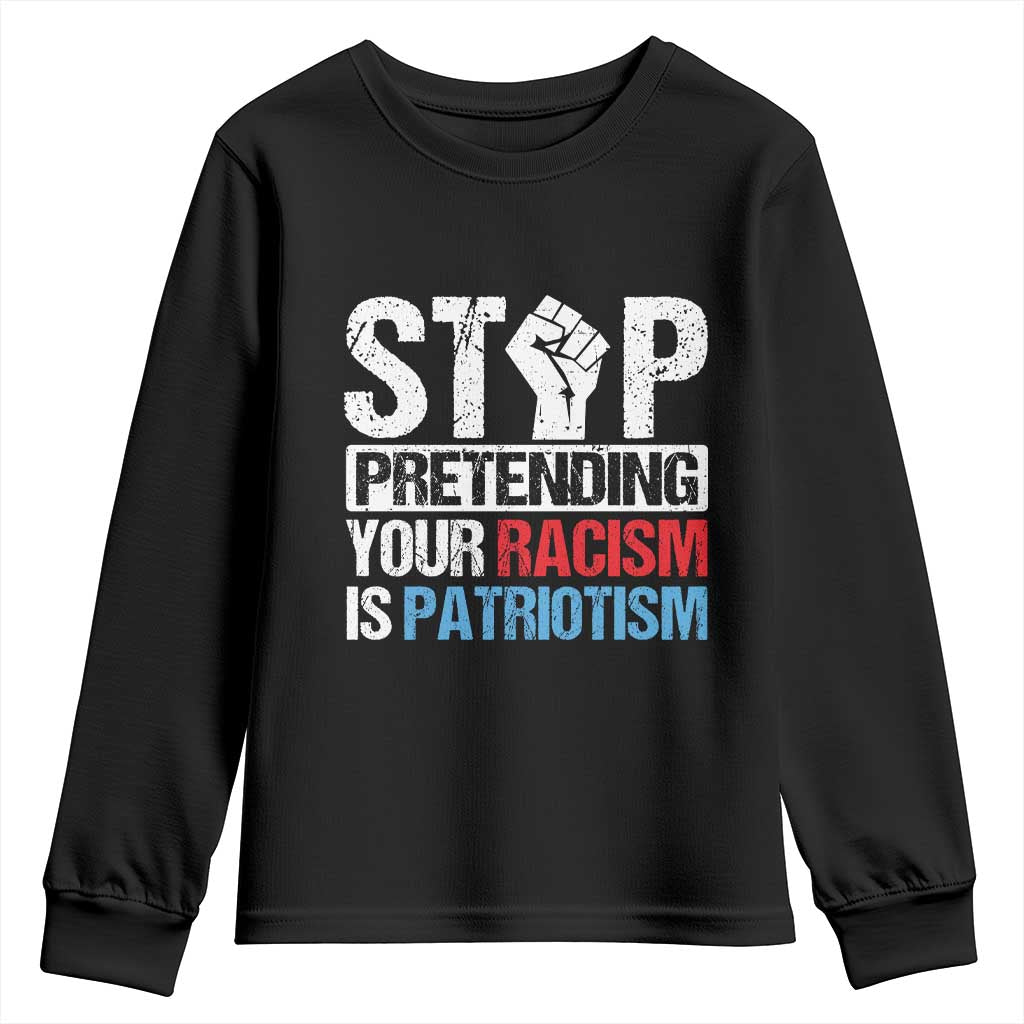 Stop Pretending Your Racism is Patriotism Youth Sweatshirt TS09 Black Print Your Wear