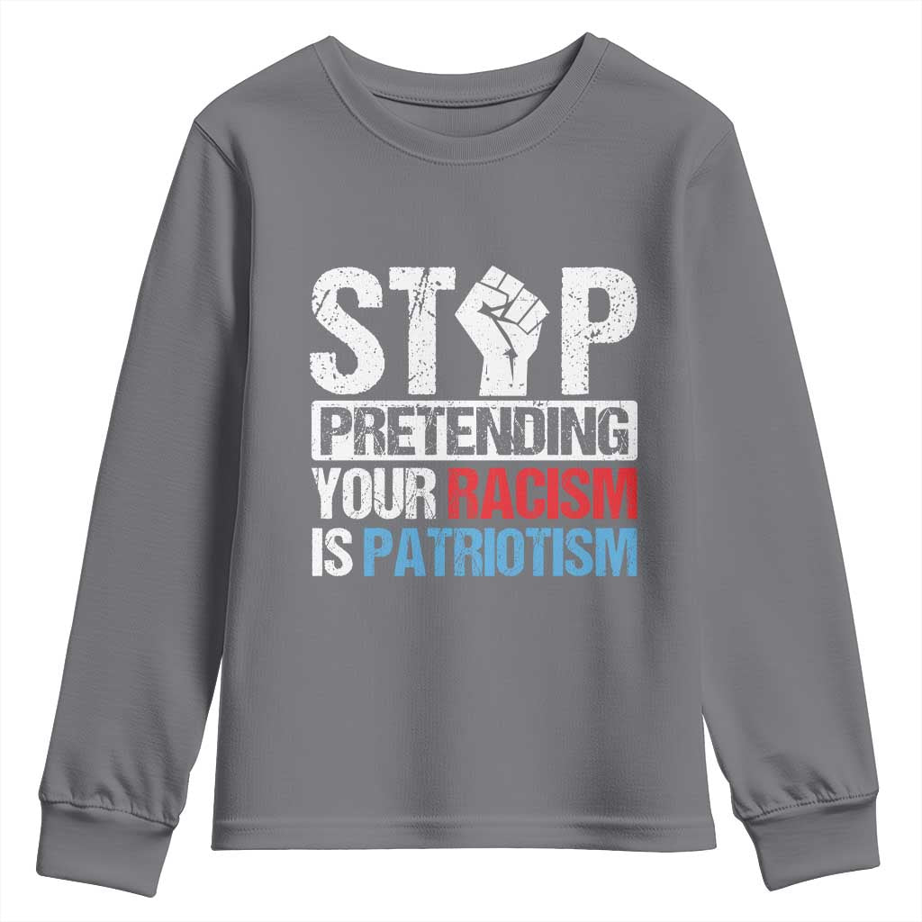 Stop Pretending Your Racism is Patriotism Youth Sweatshirt TS09 Charcoal Print Your Wear