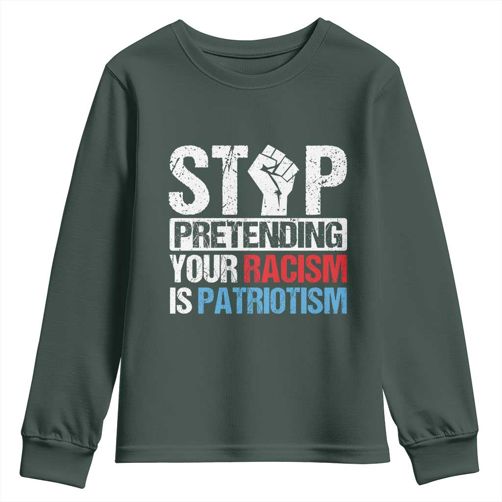 Stop Pretending Your Racism is Patriotism Youth Sweatshirt TS09 Dark Forest Green Print Your Wear
