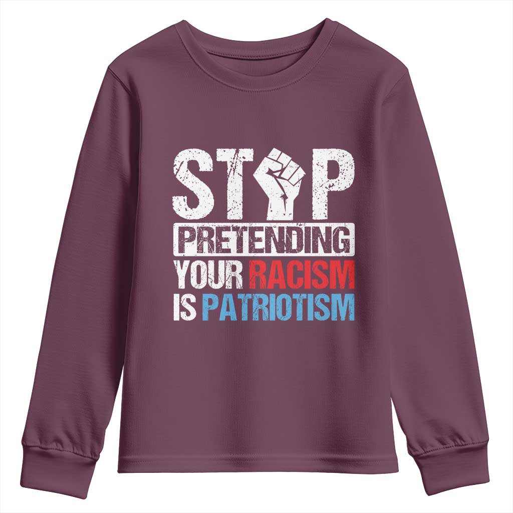 Stop Pretending Your Racism is Patriotism Youth Sweatshirt TS09 Maroon Print Your Wear