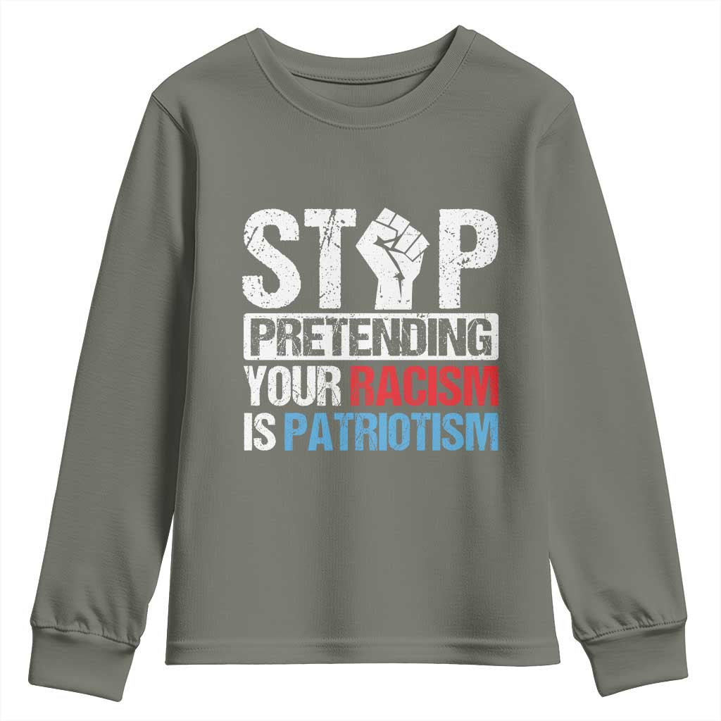 Stop Pretending Your Racism is Patriotism Youth Sweatshirt TS09 Military Green Print Your Wear