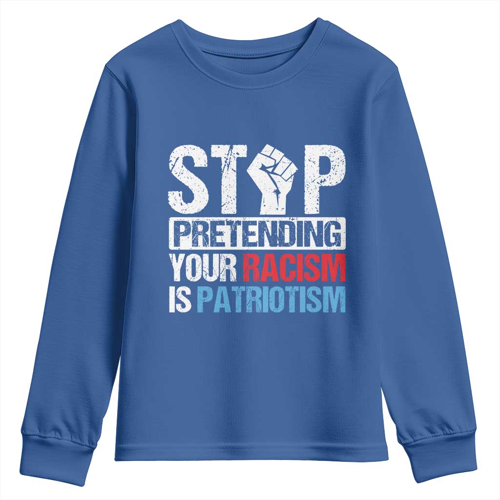 Stop Pretending Your Racism is Patriotism Youth Sweatshirt TS09 Royal Blue Print Your Wear