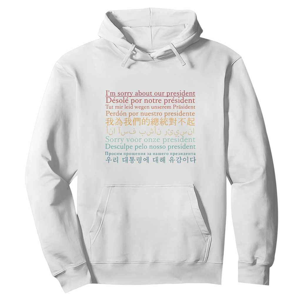Sorry About Our President Not My President Hoodie TS09 White Print Your Wear