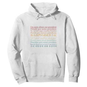 Sorry About Our President Not My President Hoodie TS09 White Print Your Wear