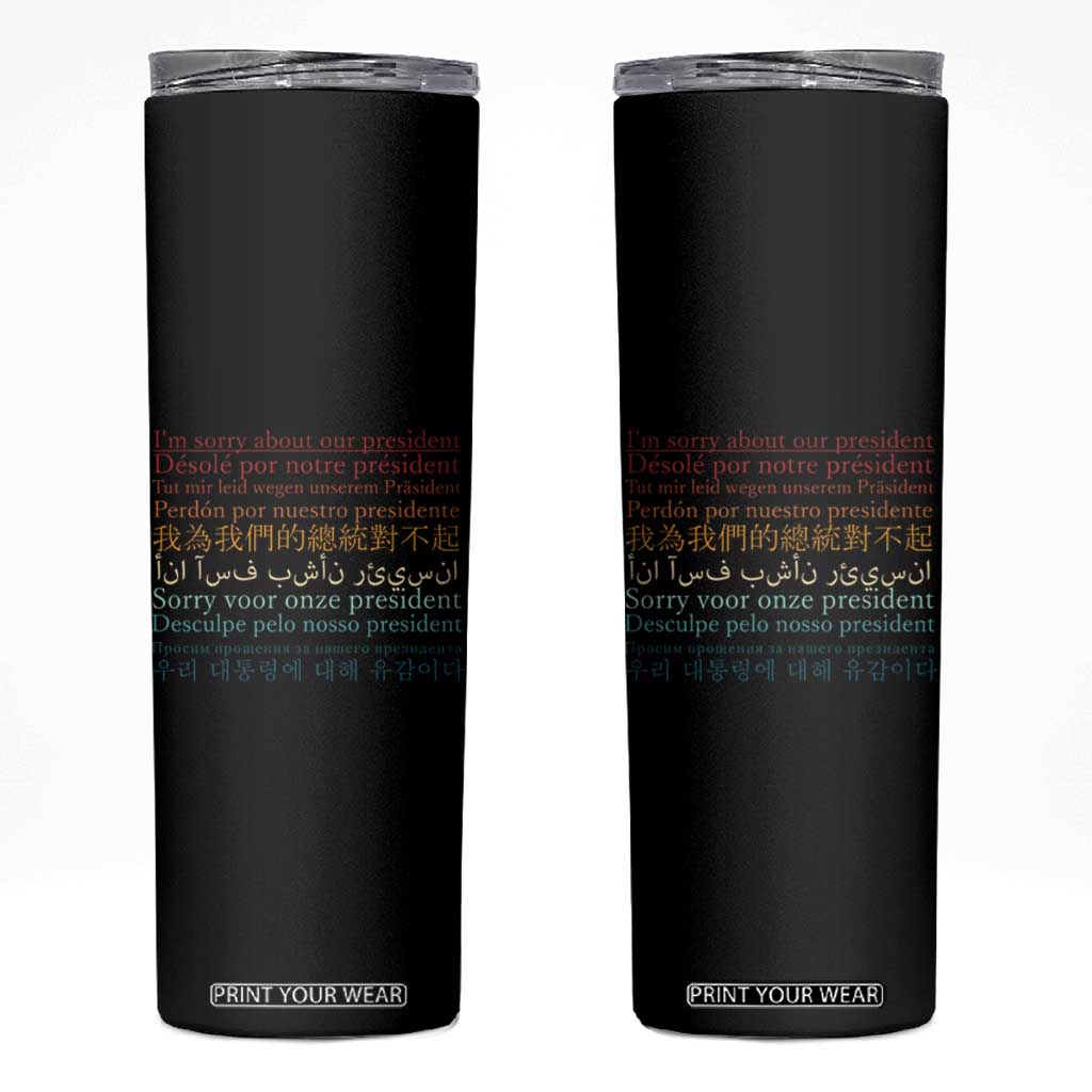 Sorry About Our President Not My President Skinny Tumbler TS09 Black Print Your Wear