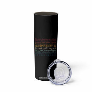 Sorry About Our President Not My President Skinny Tumbler TS09 Print Your Wear