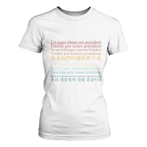 Sorry About Our President Not My President T Shirt For Women TS09 White Print Your Wear