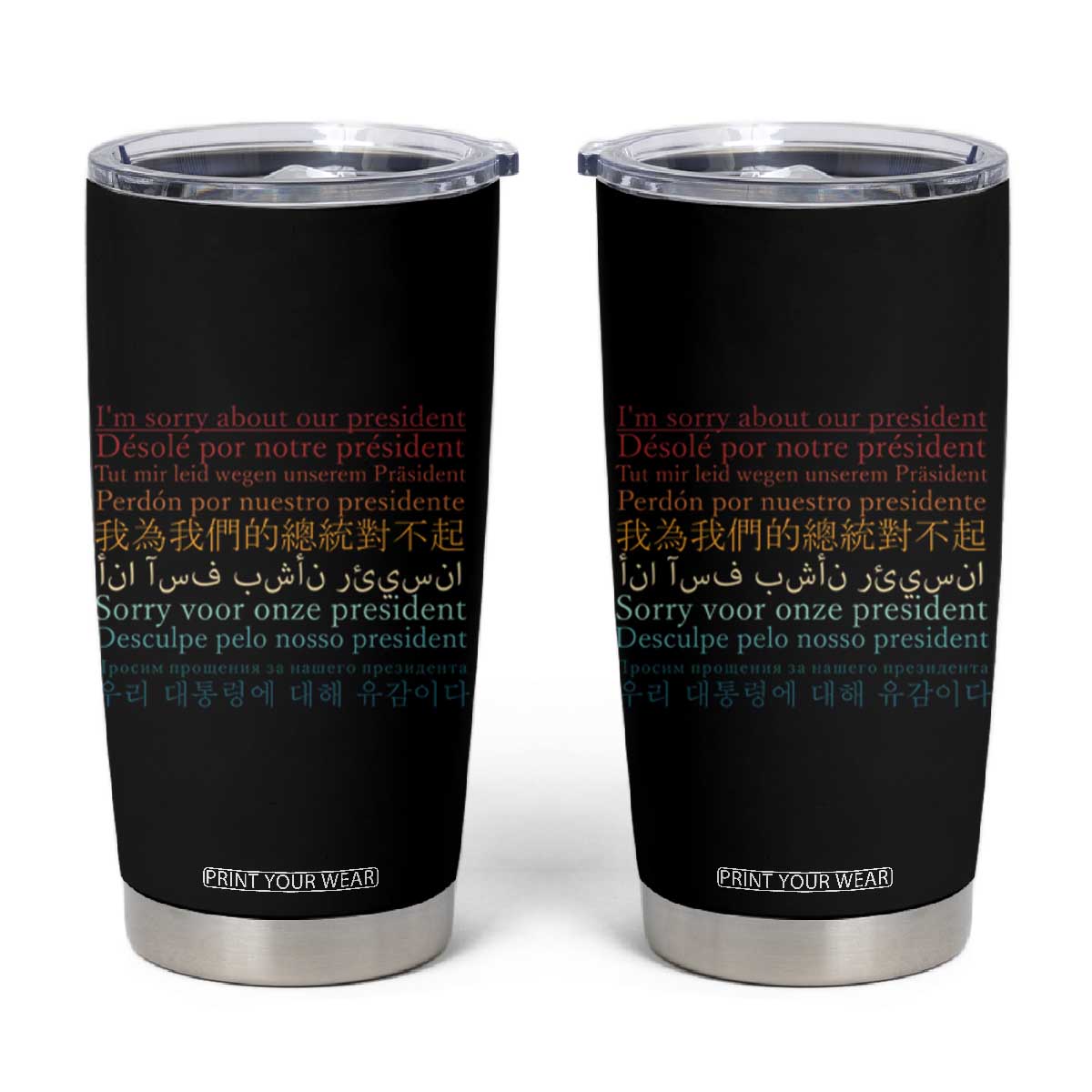 Sorry About Our President Not My President Tumbler Cup TS09 Black Print Your Wear