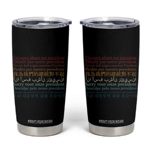 Sorry About Our President Not My President Tumbler Cup TS09 Black Print Your Wear