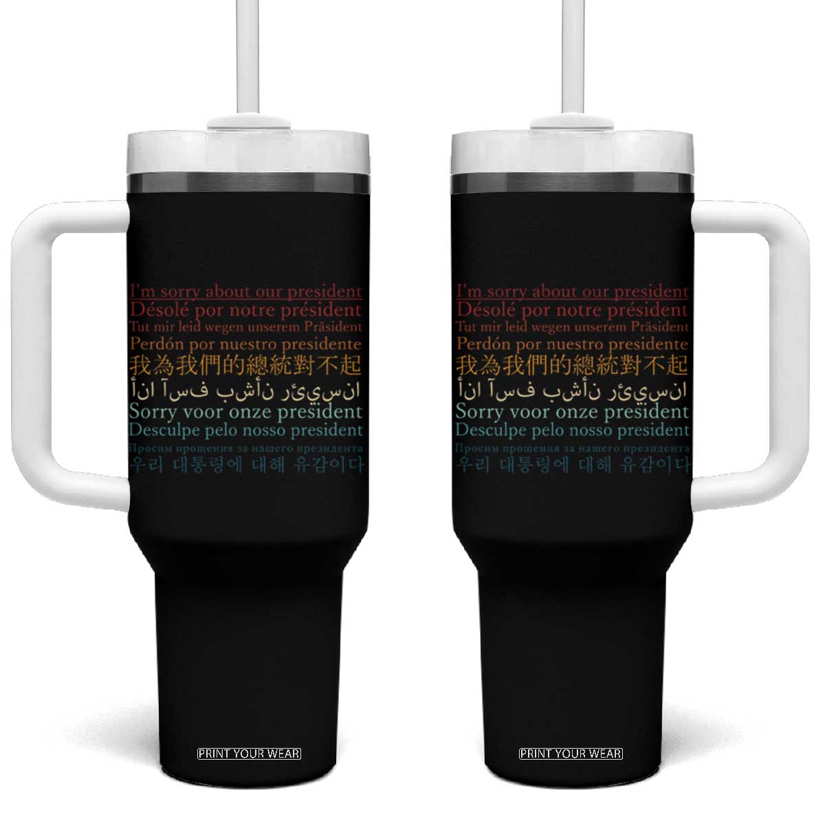 Sorry About Our President Not My President Tumbler With Handle TS09 One Size: 40 oz Black Print Your Wear
