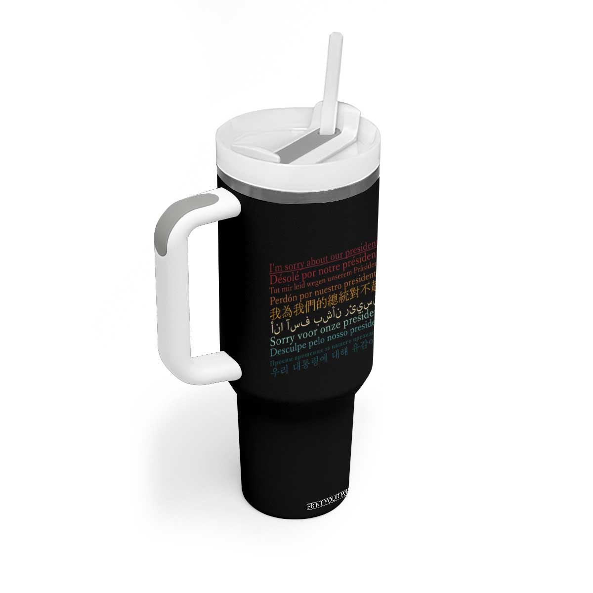 Sorry About Our President Not My President Tumbler With Handle TS09 Print Your Wear