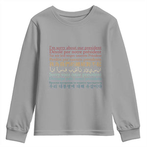 Sorry About Our President Not My President Youth Sweatshirt TS09 Sport Gray Print Your Wear