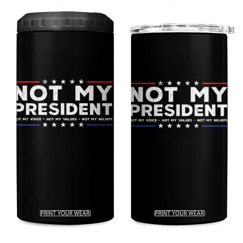 Not My President Not My Voice Not My Value Not My Beliefs 4 in 1 Can Cooler Tumbler TS09 One Size: 16 oz Black Print Your Wear