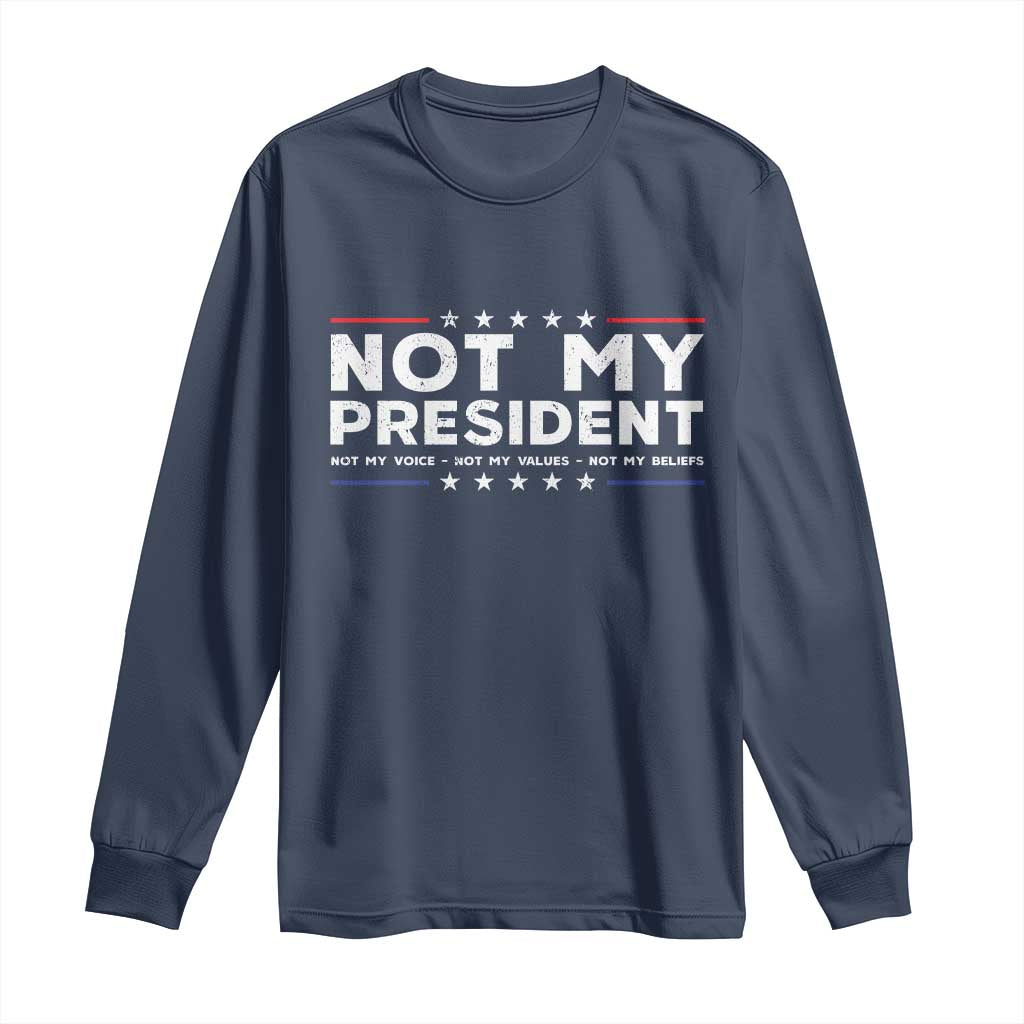 Not My President Not My Voice Not My Value Not My Beliefs Long Sleeve Shirt TS09 Navy Print Your Wear