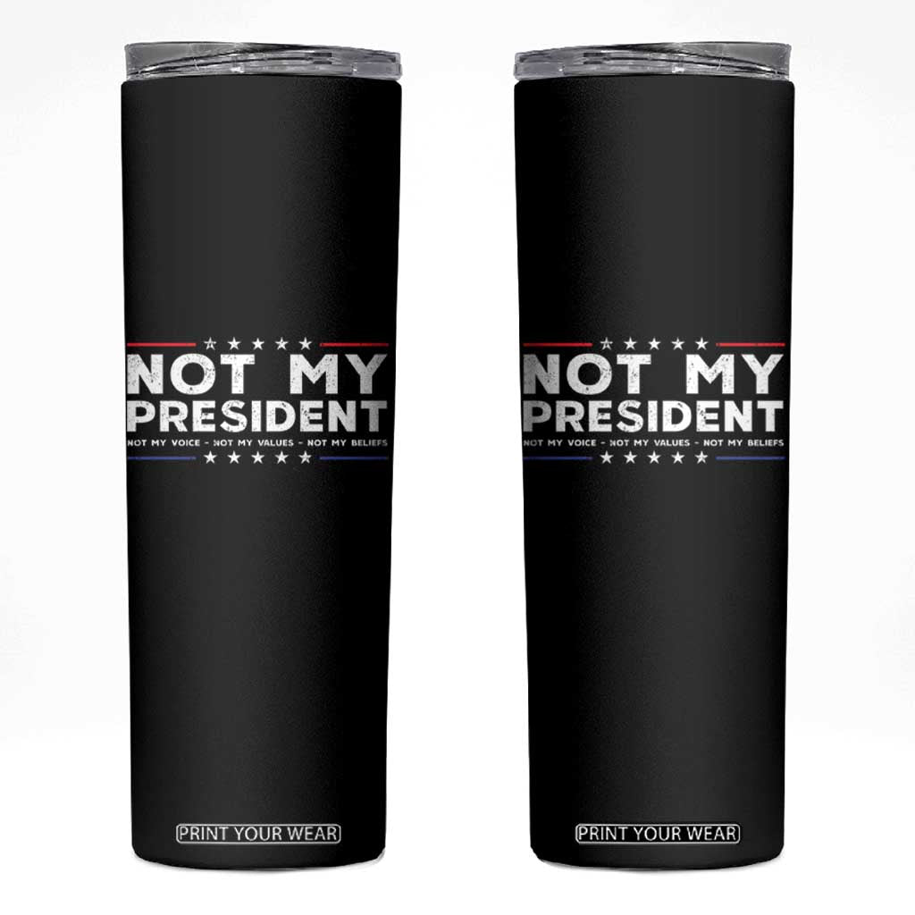 Not My President Not My Voice Not My Value Not My Beliefs Skinny Tumbler TS09 Black Print Your Wear