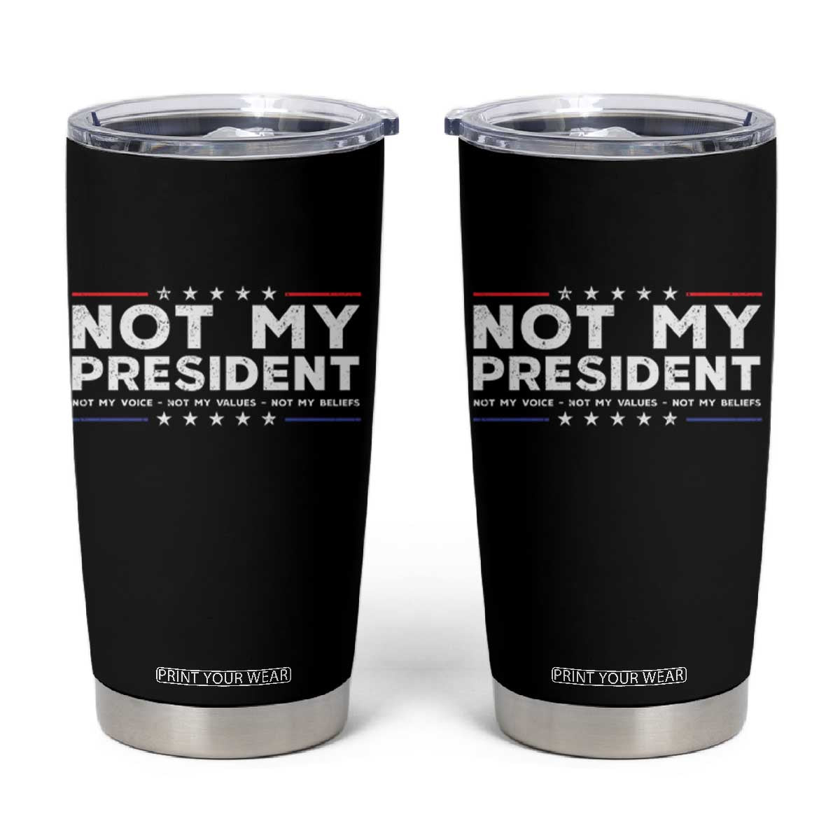 Not My President Not My Voice Not My Value Not My Beliefs Tumbler Cup TS09 Black Print Your Wear