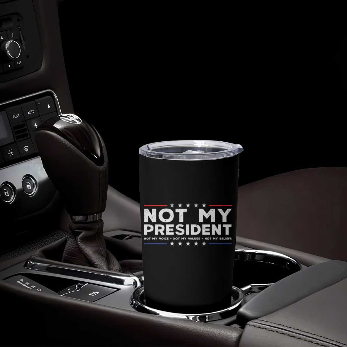 Not My President Not My Voice Not My Value Not My Beliefs Tumbler Cup TS09 Print Your Wear