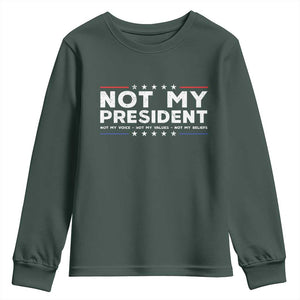 Not My President Not My Voice Not My Value Not My Beliefs Youth Sweatshirt TS09 Dark Forest Green Print Your Wear
