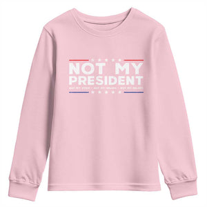 Not My President Not My Voice Not My Value Not My Beliefs Youth Sweatshirt TS09 Light Pink Print Your Wear