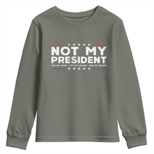 Not My President Not My Voice Not My Value Not My Beliefs Youth Sweatshirt TS09 Military Green Print Your Wear