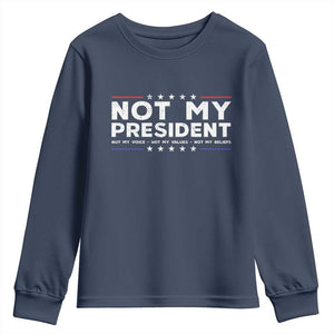 Not My President Not My Voice Not My Value Not My Beliefs Youth Sweatshirt TS09 Navy Print Your Wear