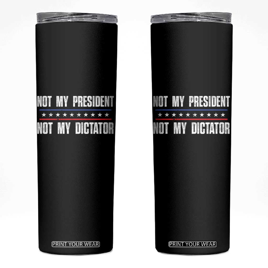 Not My President Not My Dictator Skinny Tumbler TS09 Black Print Your Wear