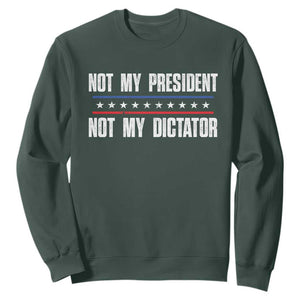 Not My President Not My Dictator Sweatshirt TS09 Dark Forest Green Print Your Wear