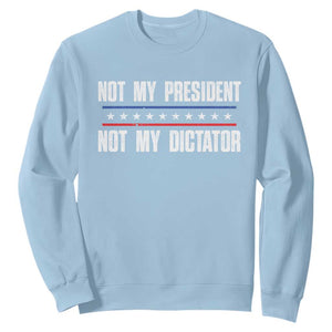 Not My President Not My Dictator Sweatshirt TS09 Light Blue Print Your Wear
