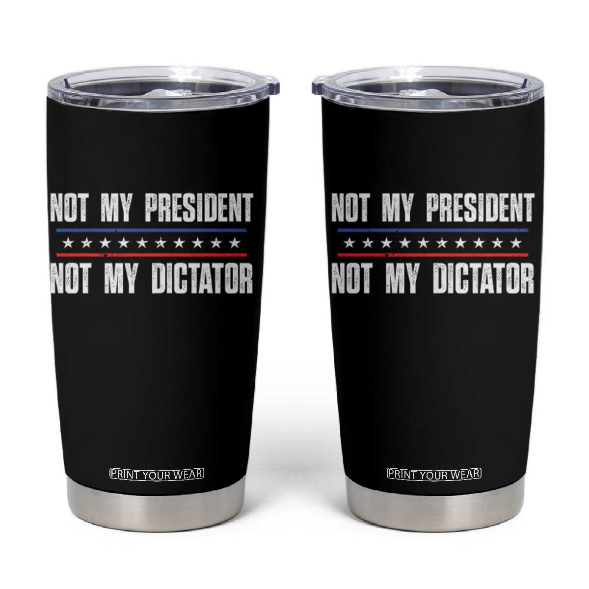 Not My President Not My Dictator Tumbler Cup TS09 Black Print Your Wear