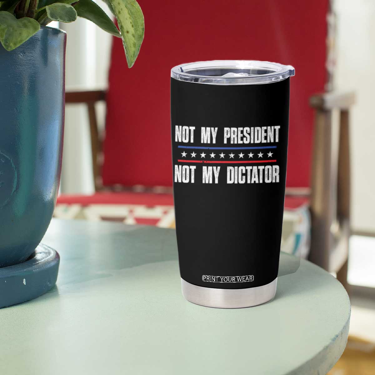 Not My President Not My Dictator Tumbler Cup TS09 Print Your Wear