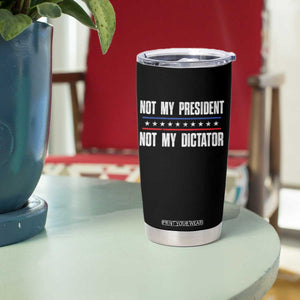 Not My President Not My Dictator Tumbler Cup TS09 Print Your Wear