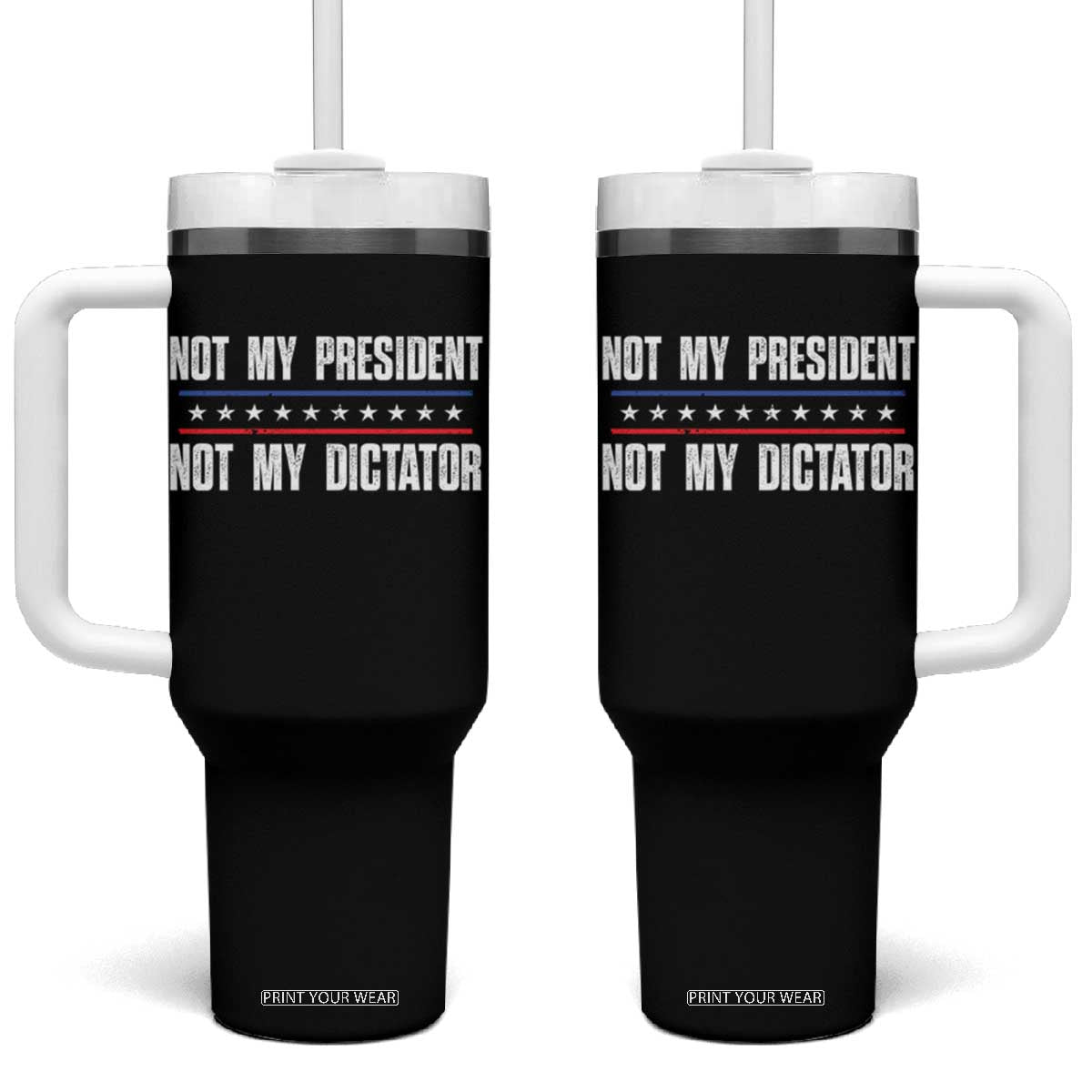 Not My President Not My Dictator Tumbler With Handle TS09 One Size: 40 oz Black Print Your Wear