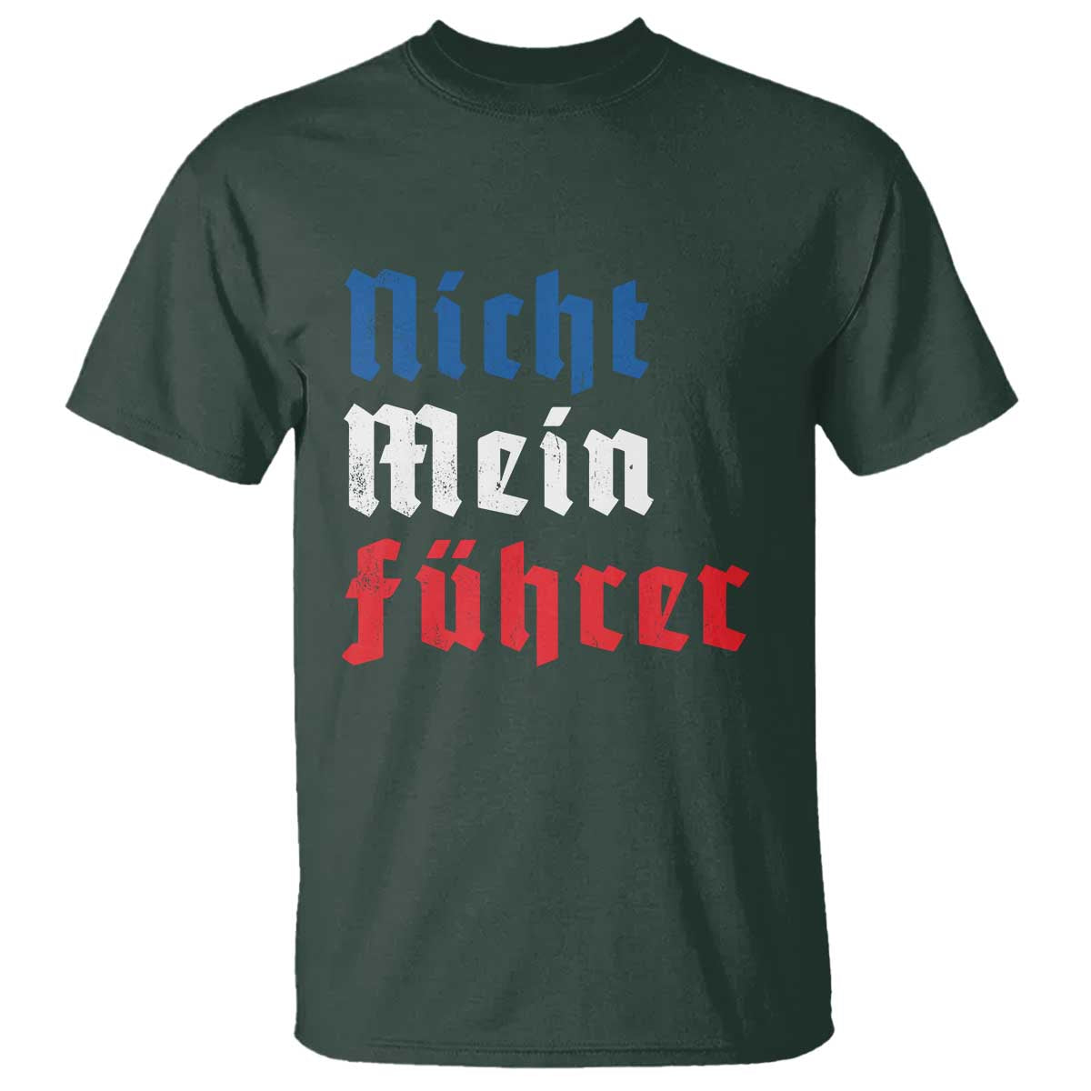Nicht Mein Fuhrer Not My President German Style T Shirt TS09 Dark Forest Green Print Your Wear