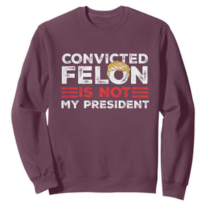Convicted Felin Is Not My President Sweatshirt TS09 Maroon Print Your Wear