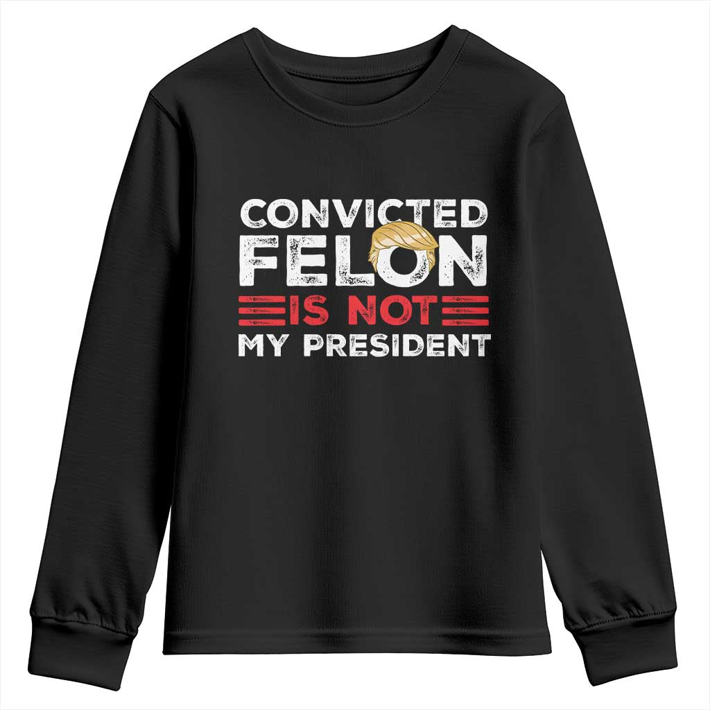Convicted Felin Is Not My President Youth Sweatshirt TS09 Black Print Your Wear