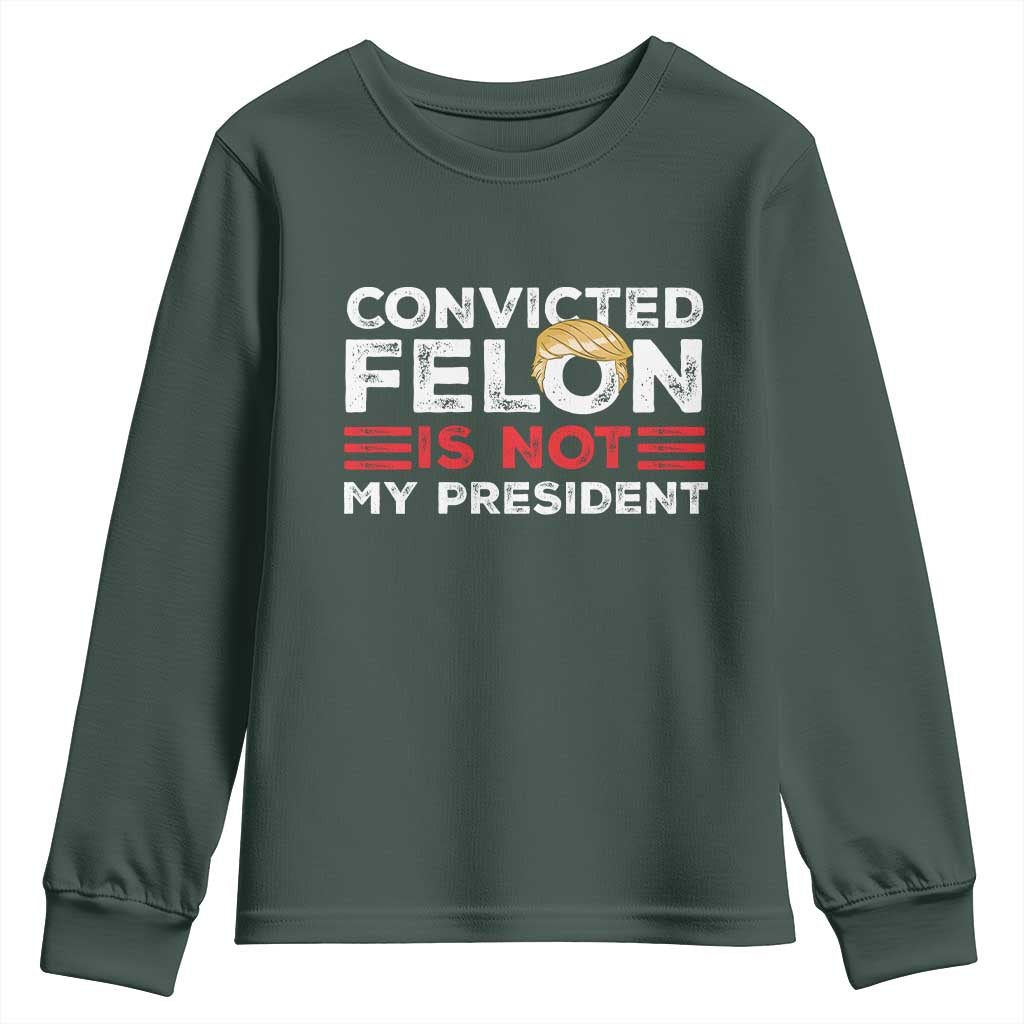 Convicted Felin Is Not My President Youth Sweatshirt TS09 Dark Forest Green Print Your Wear