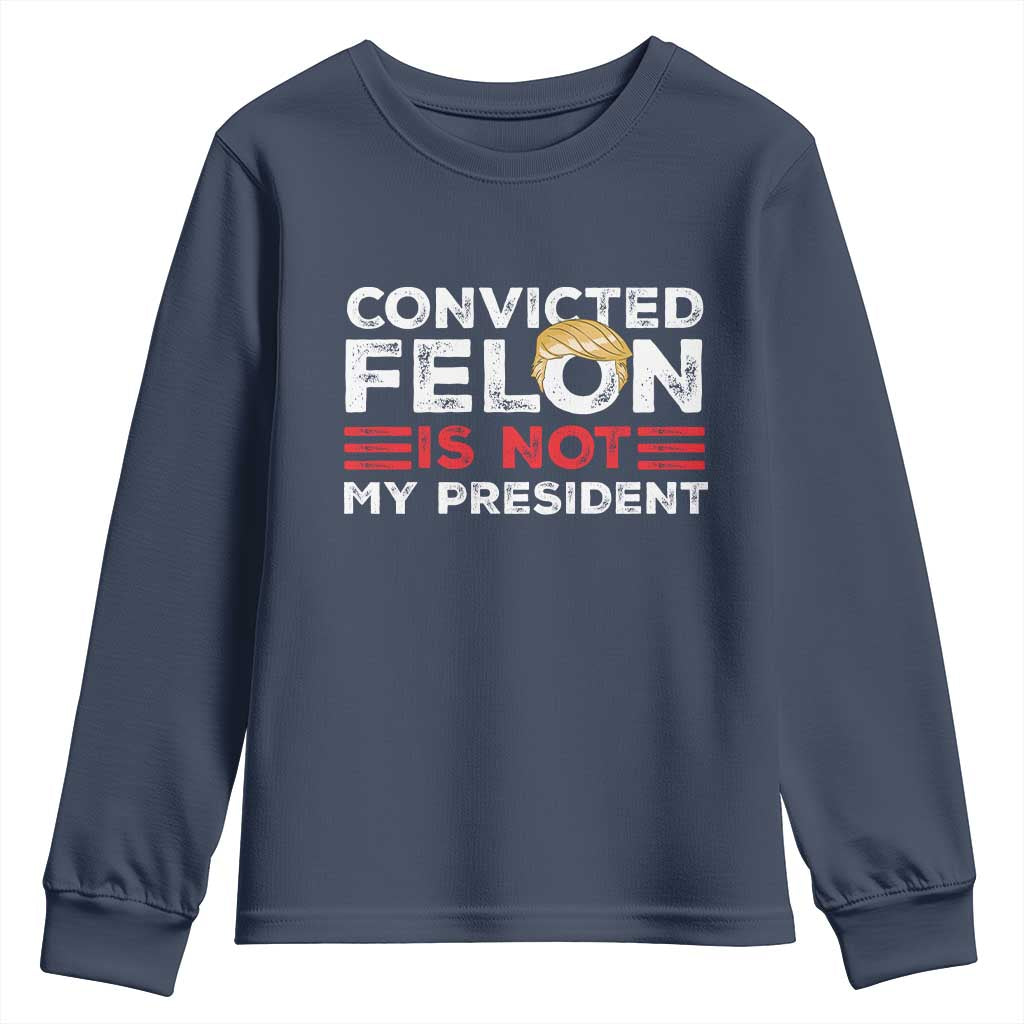 Convicted Felin Is Not My President Youth Sweatshirt TS09 Navy Print Your Wear