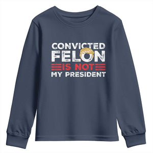 Convicted Felin Is Not My President Youth Sweatshirt TS09 Navy Print Your Wear