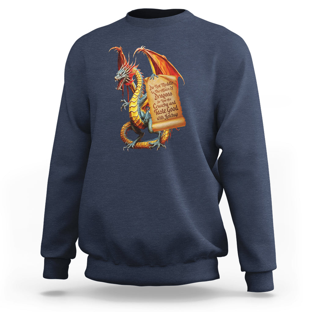 Do Not Meddle In The Affairs Of Dragons For You Are Crunchy Sweatshirt TS09 Navy Printyourwear