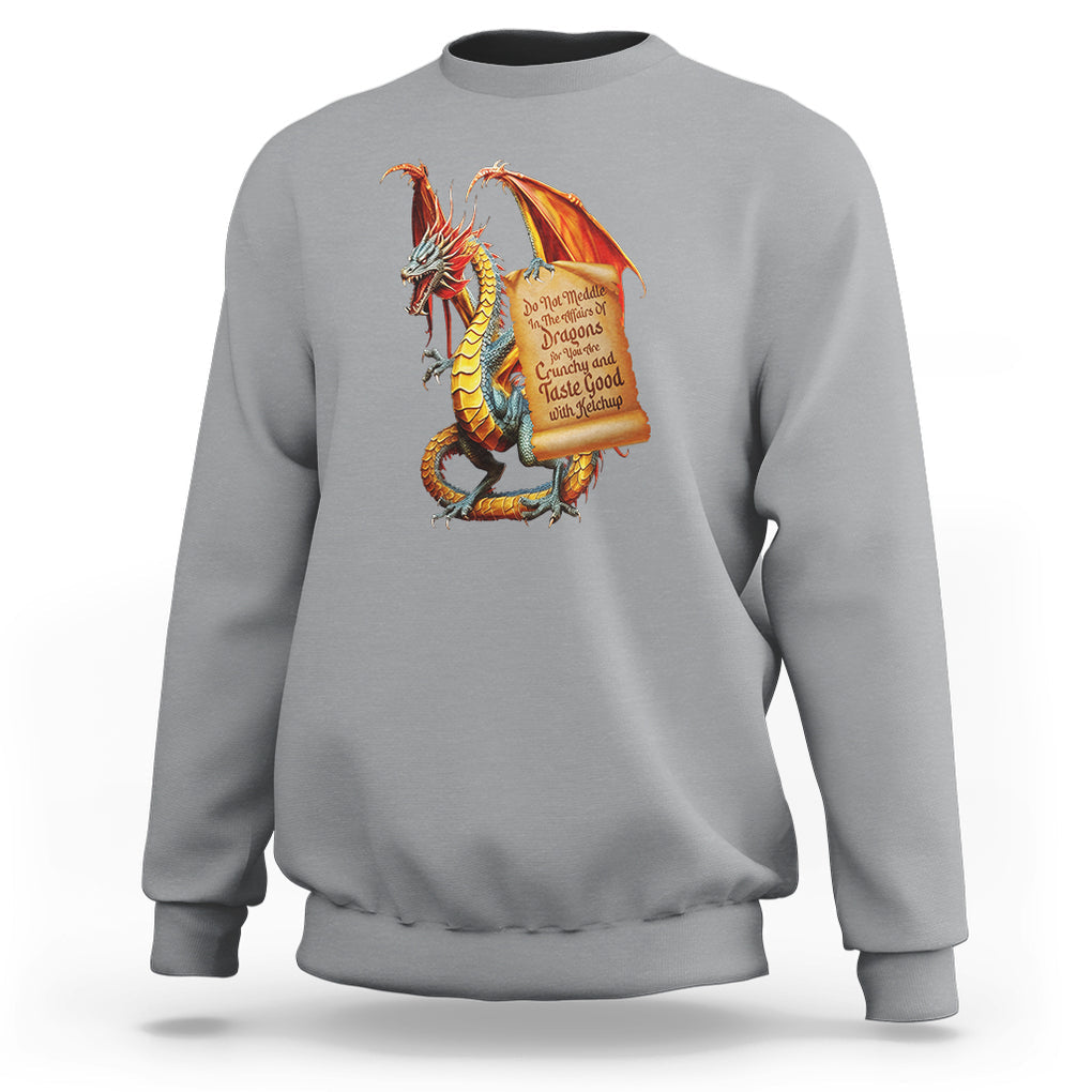 Do Not Meddle In The Affairs Of Dragons For You Are Crunchy Sweatshirt TS09 Sport Gray Printyourwear