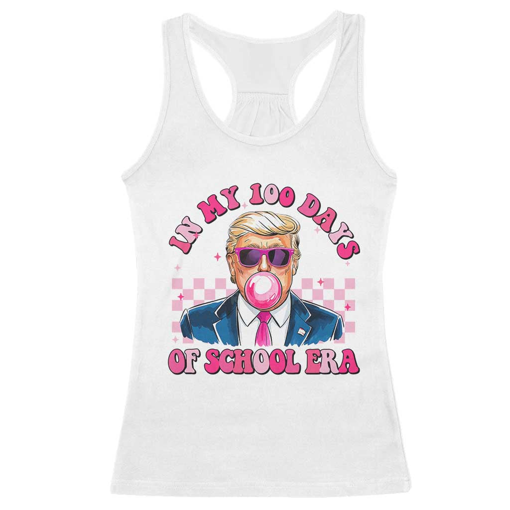 In My 100 Days Of School Era Trump Racerback Tank Top Pink Trump Bubble Gum TS09 White Print Your Wear