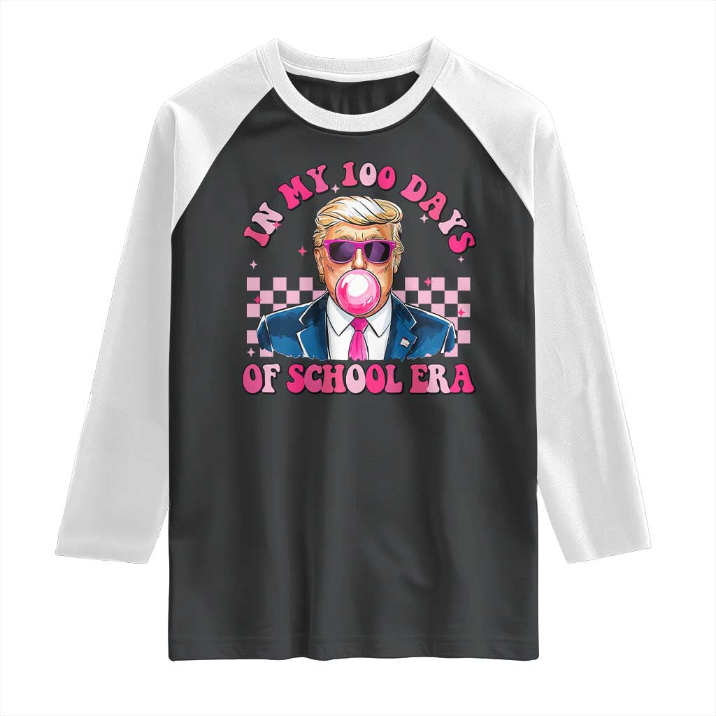 In My 100 Days Of School Era Trump Raglan Shirt Pink Trump Bubble Gum TS09 Black White Print Your Wear