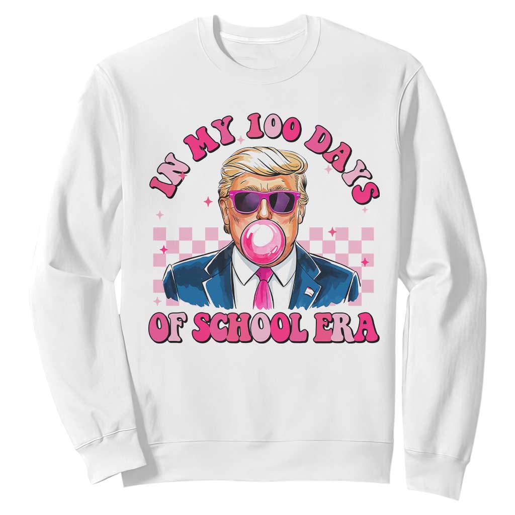 In My 100 Days Of School Era Trump Sweatshirt Pink Trump Bubble Gum TS09 White Print Your Wear