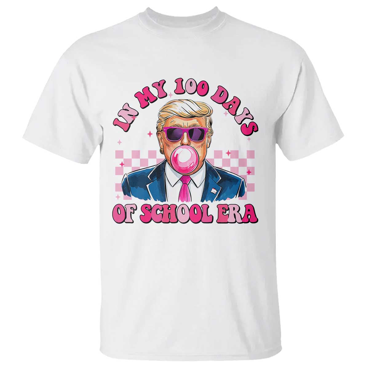 In My 100 Days Of School Era Trump T Shirt Pink Trump Bubble Gum TS09 White Print Your Wear