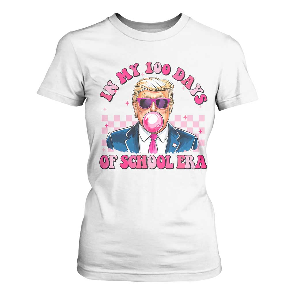 In My 100 Days Of School Era Trump T Shirt For Women Pink Trump Bubble Gum TS09 White Print Your Wear
